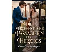 Die versehentliche Passagierin des Herzogs: Eine sinnliche Regency-Liebeskomödie voller vertauschter Kutschen, erzwungener Nähe und skandalöser Umwege (Skandale zur Unzeit)
