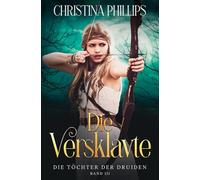 Die Versklavte: Eine historische Fantasy-Romanze voller Leidenschaft und Gefahr (Die Töchter der Druiden)