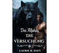Die Versuchung des Alphas: Eine dunkle Lykaner-Romanze über verbotene Liebe, Macht und schicksalhafte Bestimmung (Die Blutmond-Saga)
