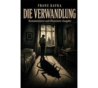 Die Verwandlung (Annotated) (Illustrated): Kommentierte und illustrierte Ausgabe