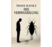 Die Verwandlung: Ein Buch, das jeden Leser verändert, Kafkas Die Verwandlung neu entdecken