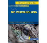 Die Verwandlung - Textanalyse und Interpretation: mit Zusammenfassung, Inhaltsangabe, Charakterisierung, Szenenanalyse, Prüfungsaufgaben uvm.