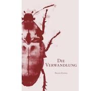 Die Verwandlung: von Franz Kafka | Inklusive Biografie & Interpretationshilfe | Klassiker der deutschen Literatur | Hardcover Format | 14 x 21,6 cm | ... Kafka & detaillierte Interpretationshilfe