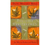 Die vier Versprechen: Ein Weg zur Freiheit und Würde | Der spirituelle Klassiker für alle, die sich nach Glück sehnen