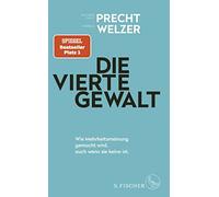 Die vierte Gewalt - Wie Mehrheitsmeinung gemach, Precht, Welzer.