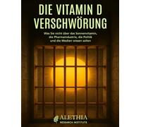 Die Vitamin D Verschwörung - Was Sie nicht über das Sonnenvitamin, die Pharmaindustrie, die Politik und die Medien wissen sollen: Ein ... Krieg gegen das lebensnotwendige Vitamin D3