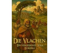 Die Vlachen: Ein vergessenes Volk Europas