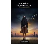 Die Vögel von Isfahan: Ein Roman über Liebe, Schweigen und Freiheit