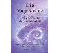 Die Vogelartige und das Fraktal der Wirklichkeit