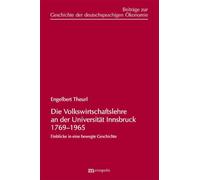 Die Volkswirtschaftslehre an der Universität Innsbruck 1769-1965: Einblicke in eine bewegte Geschichte