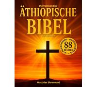 Die Vollständige Äthiopische Bibel auf Deutsch: Mit verlorenen Schriften - Henoch, Jubiläen, Jasher, Apokryphen, Riesen, Apostolische Texte und mehr - alle kanonischen und nichtkanonischen Bücher