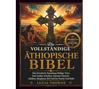 Die Vollständige Äthiopische Bibel: Eine erweiterte Sammlung heiliger Texte und antiker Schriften, darunter Henoch, Jubiläen, Meqabyan, Bel und der Drache und mehr
