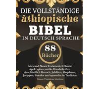Die vollständige äthiopische Bibel in Deutsch Sprache: Altes und Neues Testament, fehlende Apokryphen, antike Handschriften einschließlich Henoch, ... Josippon, Sinodos und apostolische Tradition