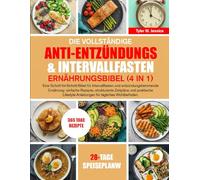 DIE VOLLSTÄNDIGE ANTI-ENTZÜNDUNGS- & INTERVALLFASTEN-ERNÄHRUNGSBIBEL (4 IN 1)