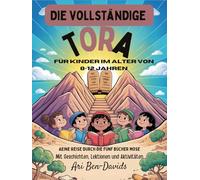 Die vollständige Tora für Kinder im Alter von 8-12 Jahren: Eine Reise durch die fünf Bücher Mose Mit Geschichten, Lektionen und Aktivitäten