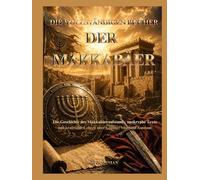 DIE VOLLSTÄNDIGEN BÜCHER DER MAKKABÄER: Die Geschichte des Makkabäeraufstands, apokryphe Texte und kraftvolle Lehren über Glaube, Mut und Ausdauer