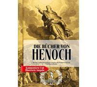 Die Vollständigen Bücher Henoch In Großdruck (Kommentierte Und Illustrierte Ausgabe): Alle Drei Antiken Henochischen Schriften Mit Kommentaren Und Visuellem Leitfaden