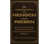 Die vollständigen Bücher von Henoch und den Riesen: Die verbotene Geschichte der Nephilim, Wächter und der antiken Apokalypse entschlüsseln (Großdruck)