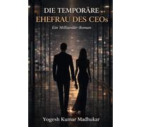 Die vorübergehende Ehefrau des CEO: Ein fesselnder Milliardär-Liebesroman voller Leidenschaft, Geheimnisse und verbotener Gefühle (Die Milliardärs-Liebessaga)
