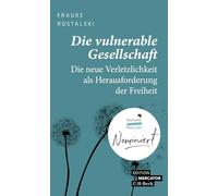 Die vulnerable Gesellschaft: Die neue Verletzlichkeit als Herausforderung der Freiheit