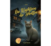 Die Wächterin der Schatten: Ein mystischer Roman aus dem Katzenparadies über ein Mädchen, eine Katze - und ein Geheimnis, das niemand sehen will (Lustige Katzen - Die Paradieskatzenserie)
