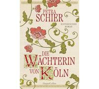 Die Wächterin von Köln: Historischer Roman | Von Erfolgsautorin Petra Schier I Einzigartiger Einblick in die Unterwelt der Stadt Köln im 14. Jahrhundert I Für Leser und Leserinnen von Rebecca-Gablé