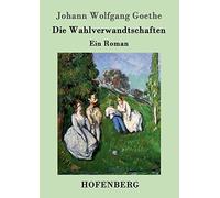 Die Wahlverwandtschaften:Ein Roman, Goethe, Wolfgang 9783843073738 New<-