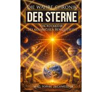 Die wahre Chronik der Sterne: Die Rückkehr des kosmischen Bewusstseins (Die wahre Chronik der Menschheit)
