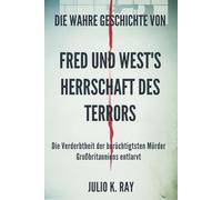Die wahre Geschichte von FRED UND WEST'S Herrschaft des Terrors: Die Verderbtheit der berüchtigtsten Mörder Großbritanniens entlarvt