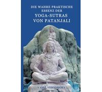 Die wahre praktische Essenz der Yoga-Sutras von Patanjali