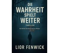 Die Wahrheit spielt weiter: Ein Fall für Tom Roth und Lea Winter