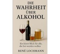 Die Wahrheit über Alkohol: Ein klarer Blick für alle, die frei werden wollen.