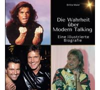 Die Wahrheit über Modern Talking: Eine illustrierte Biografie
