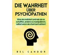 DIE WAHRHEIT ÜBER PSYCHOPATHEN: Was sie motiviert und wie sie es schaffen, andere zu manipulieren, selbst wenn sie charmant wirken!: 6