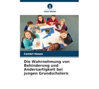 Die Wahrnehmung von Behinderung und Andersartigkeit bei jungen Grundschülern
