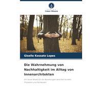 Die Wahrnehmung von Nachhaltigkeit im Alltag von Innenarchitekten: Ein neuer Ansatz für die Beziehungen zwischen Kunden, Projekten und Fachleuten