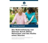 Die Wahrnehmung von Stürzen durch ältere Menschen und das Risiko eines Sturzes: Auswirkungen auf Interventionsstrategien und Rehabilitationsmaßnahmen