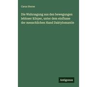 Die Wahrsagung aus den bewegungen lebloser Körper, unter dem einflusse der menschlichen Hand Daktylomantie