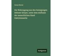 Die Wahrsagung aus den bewegungen lebloser Körper, unter dem einflusse der menschlichen Hand Daktylomantie