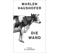 Die Wand: Roman | Eine Frau, weite Natur und die große Einsamkeit: Das Hauptwerk der vielfach ausgezeichneten Autorin