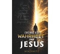 Die Warheit über Jesus: Ist er wirklich Gott oder nur ein Mensch? (Licht gegen die Finsternis)