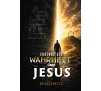 Die Warheit über Jesus: Ist er wirklich Gott oder nur ein Mensch? (Licht gegen die Finsternis)