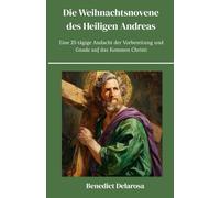 Die Weihnachtsnovene des Heiligen Andreas: Eine 25-tägige Andacht der Vorbereitung und Gnade auf das Kommen Christi
