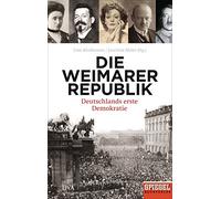 Die Weimarer Republik: Deutschlands erste Demokratie - - Ein SPIEGEL-Buch