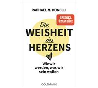 Die Weisheit des Herzens: Wie wir werden, was w, Bonelli, Bonelli,.