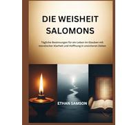 DIE WEISHEIT SALOMONS: Tägliche Besinnungen für ein Leben im Glauben mit moralischer Klarheit und Hoffnung in unsicheren Zeiten