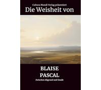 Die Weisheit von Blaise Pascal: Zwischen Abgrund und Gnade