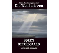 Die Weisheit von Søren Kierkegaard: Leidenschaft, Verzweiflung und der Sprung des Glaubens