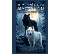 Die weiße Wölfin von Blackwoodfalls: Band 1: Das Erwachen des Siegels