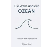 Die Welle und der Ozean: Notizen zum Menschsein